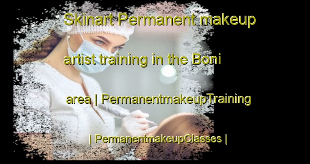 Skinart Permanent makeup artist training in the Boni area | PermanentmakeupTraining | PermanentmakeupClasses | SkinartTraining-Côte d Ivoire